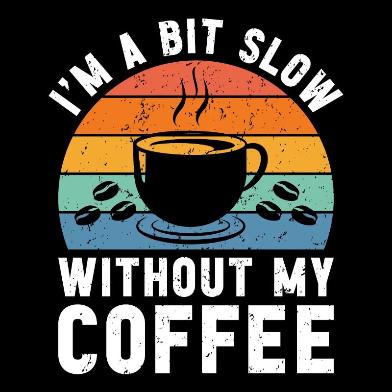 Ich bin ein bisschen langsam ohne meinen Kaffee