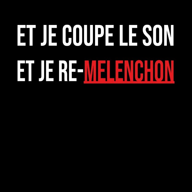 et je coupe le son et je re melenchon