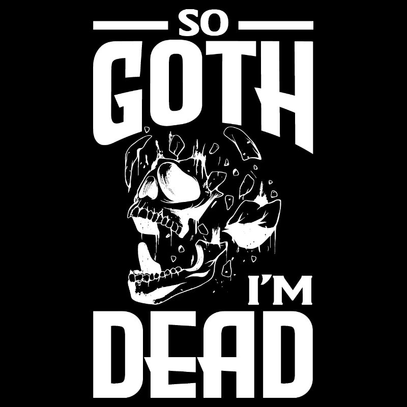 So Goth I'm Dead Dark Gothic Skeleton