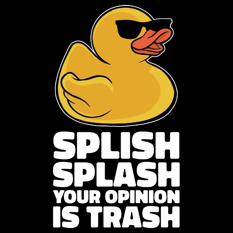 Cool Splish Splash Your Opinion Is Trash Duckie Ru
