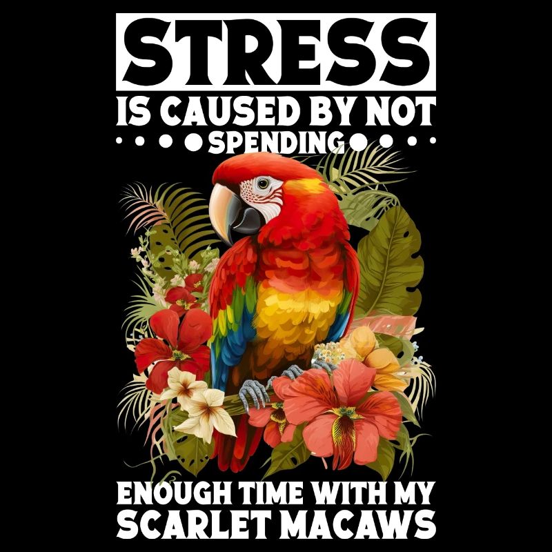 Stress is caused by not spending Scarlet Macaws