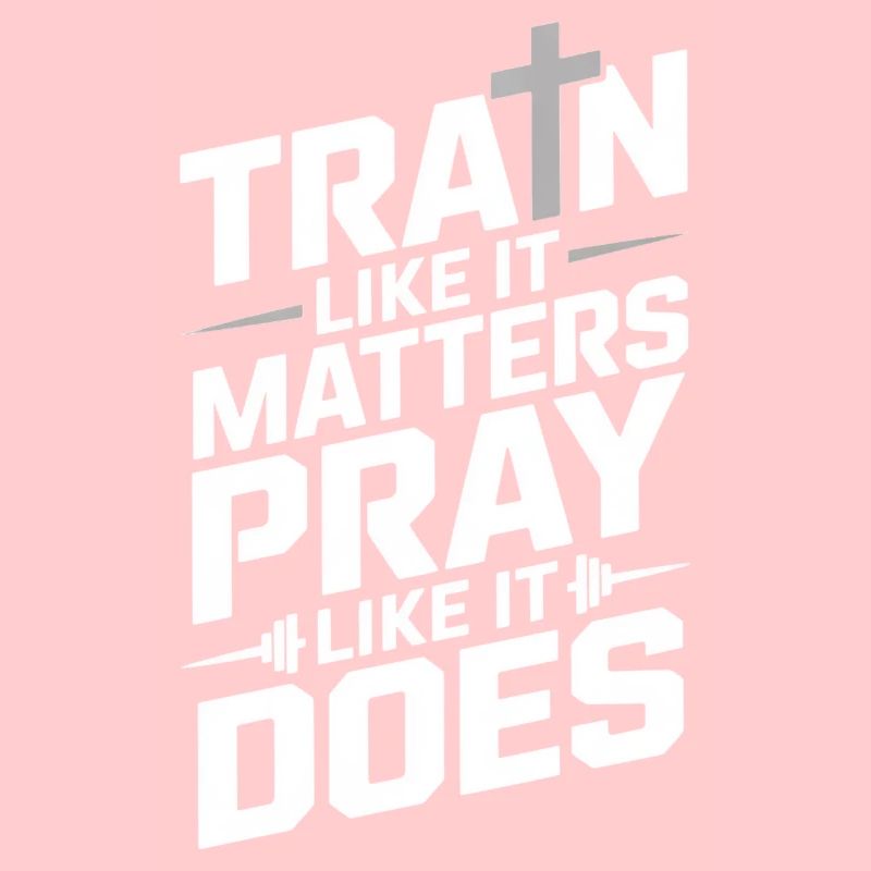 Entraînez-vous comme ça compte Priez comme ça fait