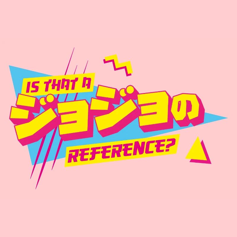 Is that a JoJo reference Jojo's Bizarre Adventure