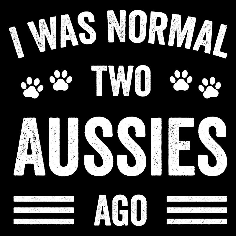 Ich war normal vor zwei Aussies Typografie Aussie