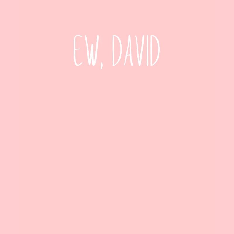 Ew, David