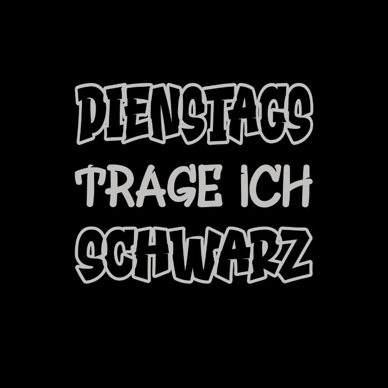 Dienstags trage ich schwarz Spruch Farbe schwarz