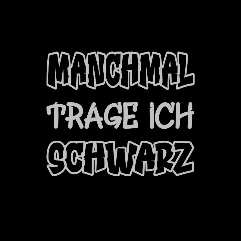 Manchmal trage ich schwarz Spruch Farbe schwarz
