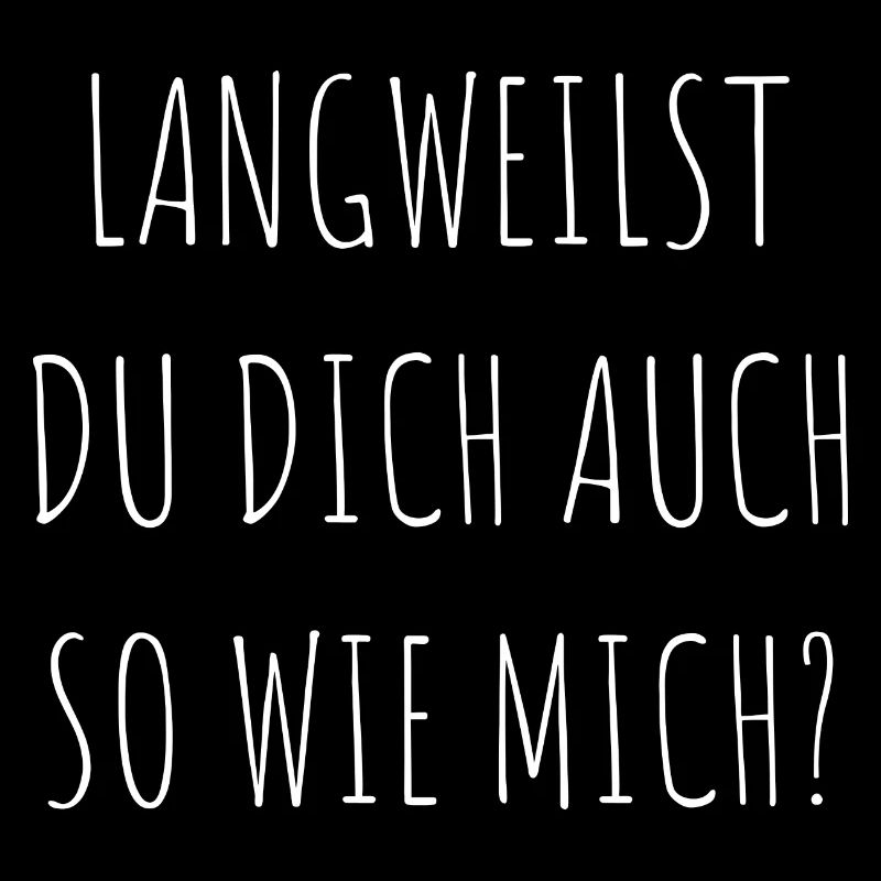 Langweilst Du Dich Auch So Wie Mich Frech Geschenk