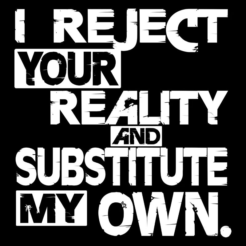 I reject your reality - white