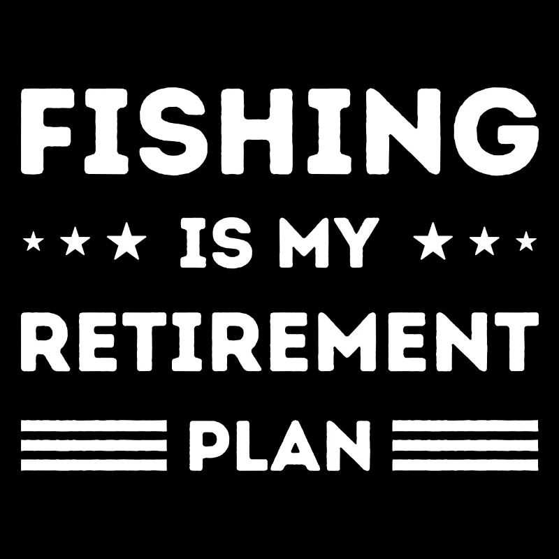 La pêche est mon plan de retraite Amateur de pêche