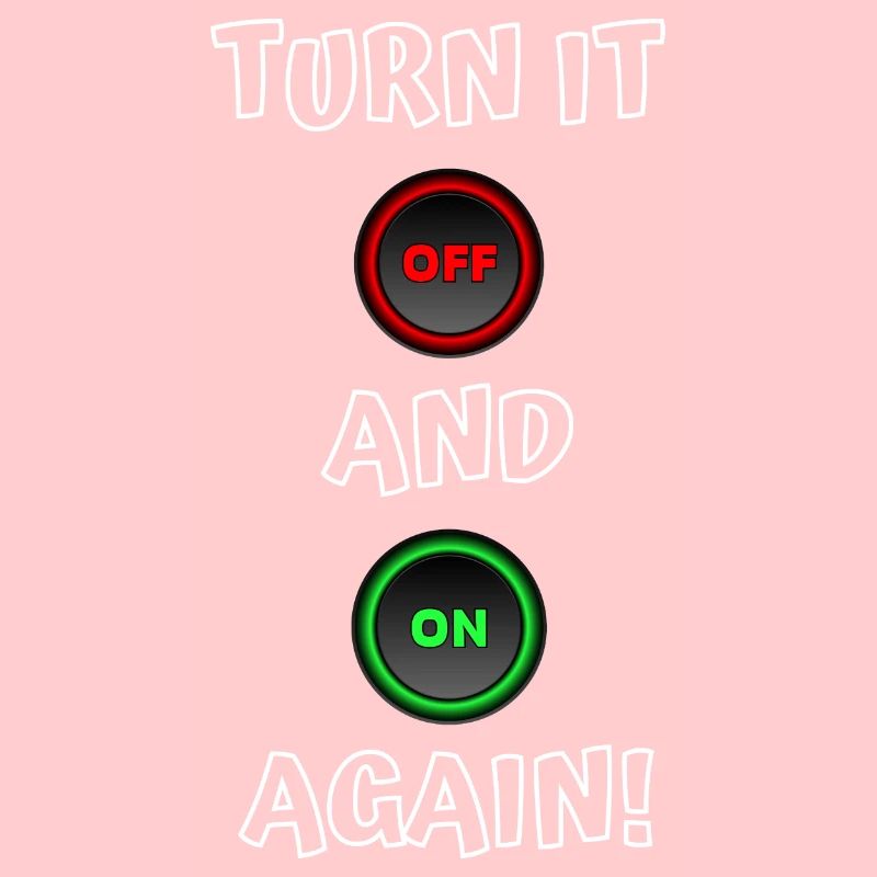 Turn it off and on again