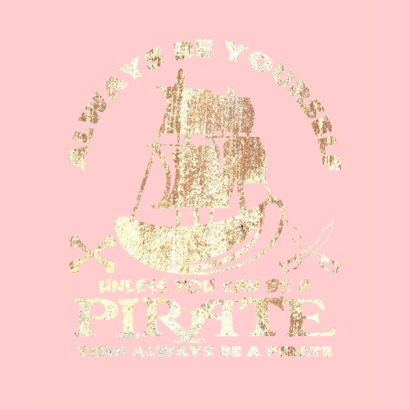 Be yourself or be a pirate saying idea