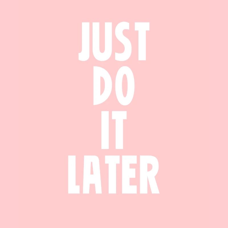 Just do it later Style Tout le monde cadeau blanc