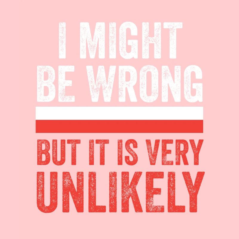 I Might Be Wrong