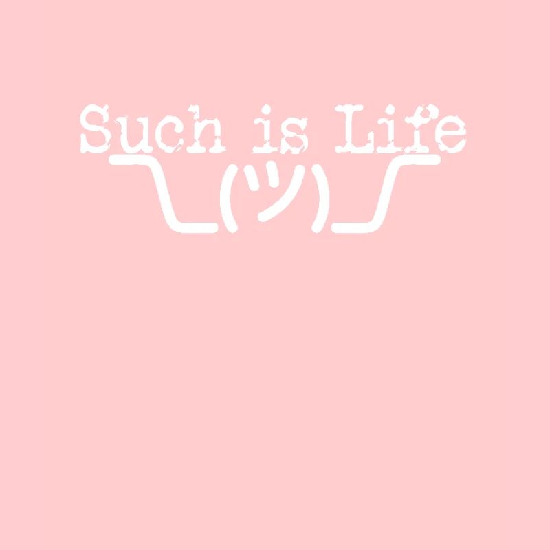Such is life | Shrug