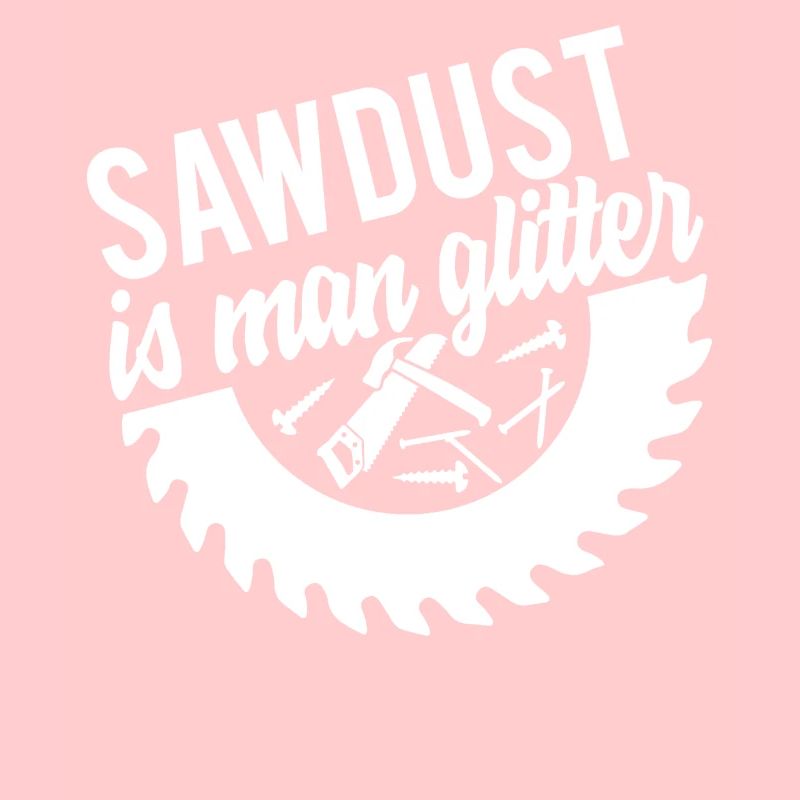 Saw Dust Is Man Glitter