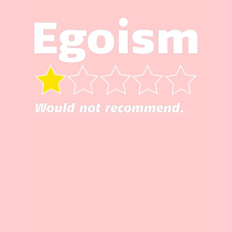 Egoïsme | Une étoile - Je ne recommanderais pas