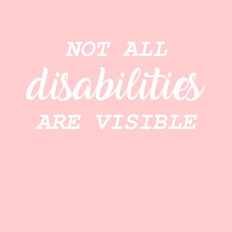 Not All Disabilities Are Visible