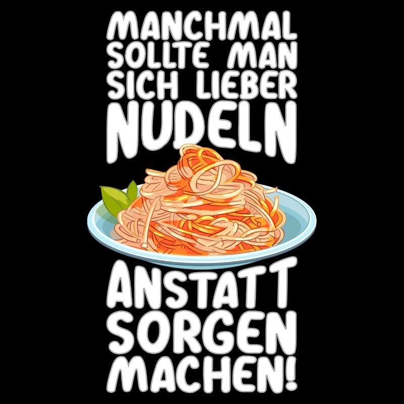 Statt Sorgen Nudeln machen