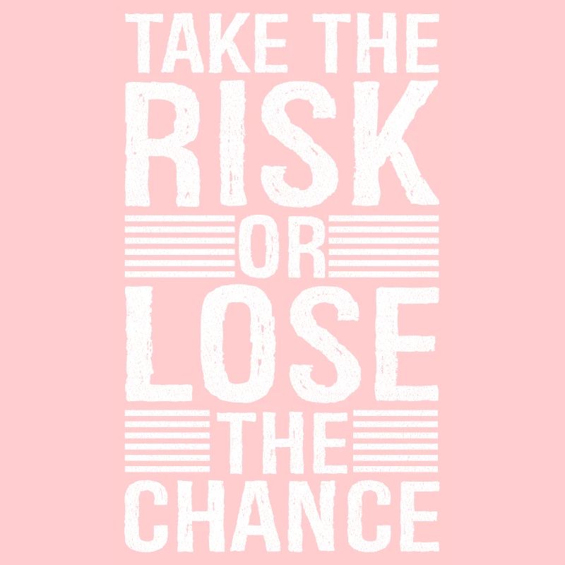 Prenez le risque et perdez la chance