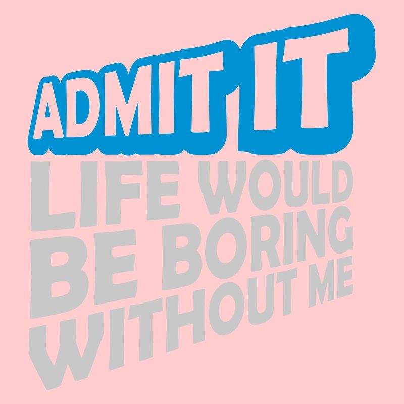 boring life without me