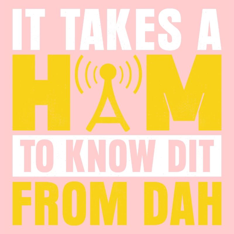 It Takes A Ham To Know Dit From Dah Operator Amat