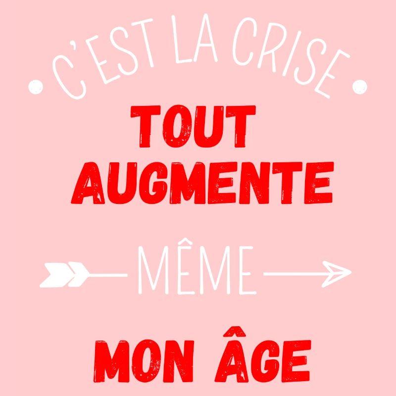 C'est la crise tout augmente, même mon âge