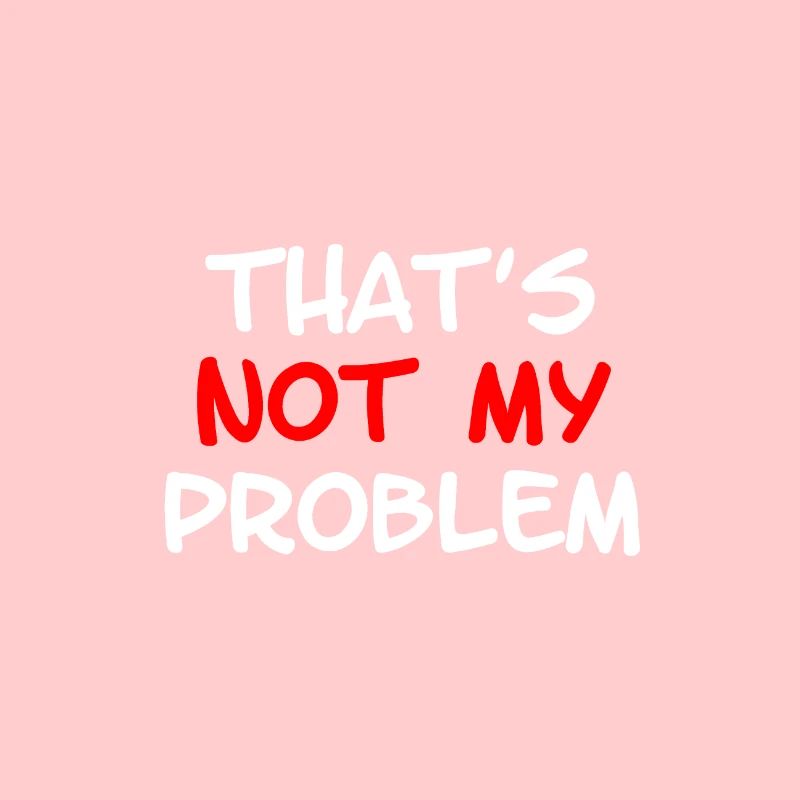 Not My Problem