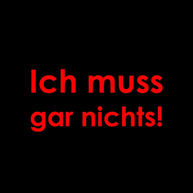 Ich muss gar nichts
