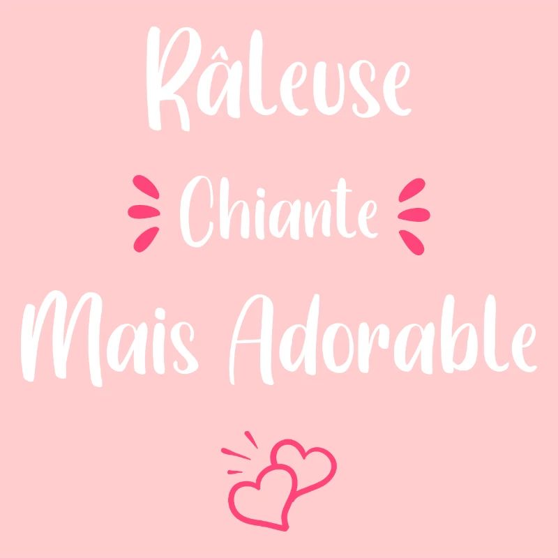 Je suis râleuse chiante mais adorable