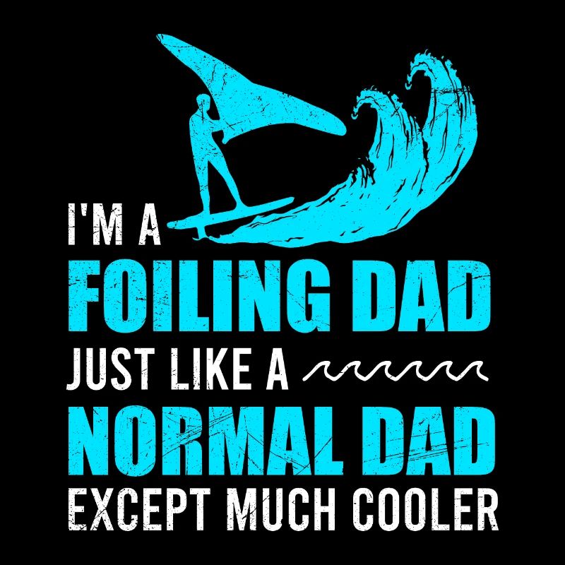 Surfer I'm a Foiling Dad Just like a normal dad