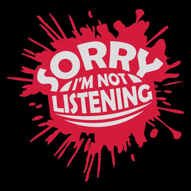 désolé de ne pas écouter