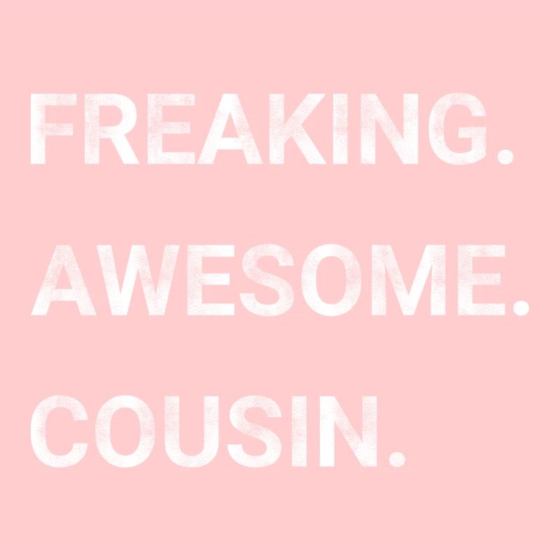 Freaking Awesome Cousin