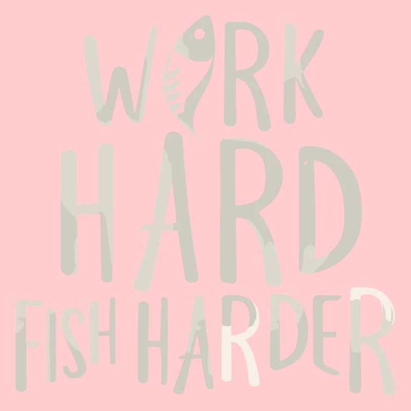 Work Hard Fish Harder