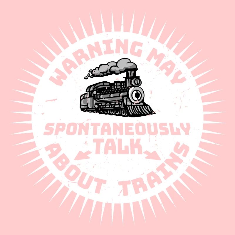 Warning May Spontaneously Talk About Trains Spruch