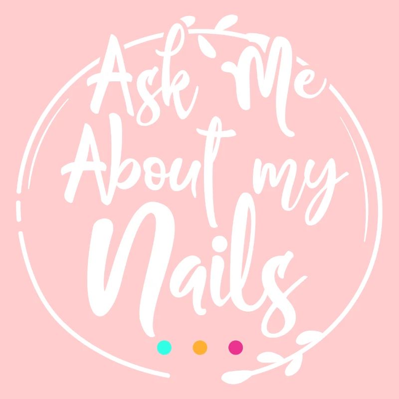 Ask me about my nails
