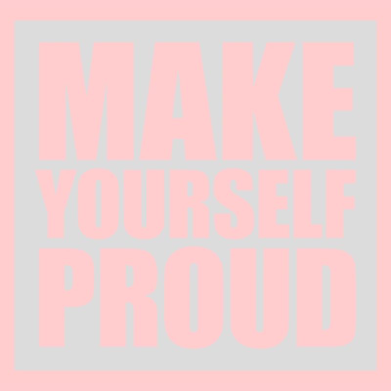 make yourself proud quote