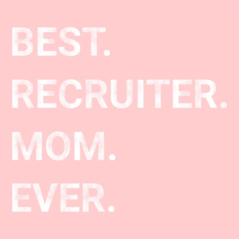 Best Recruiter Mom Ever