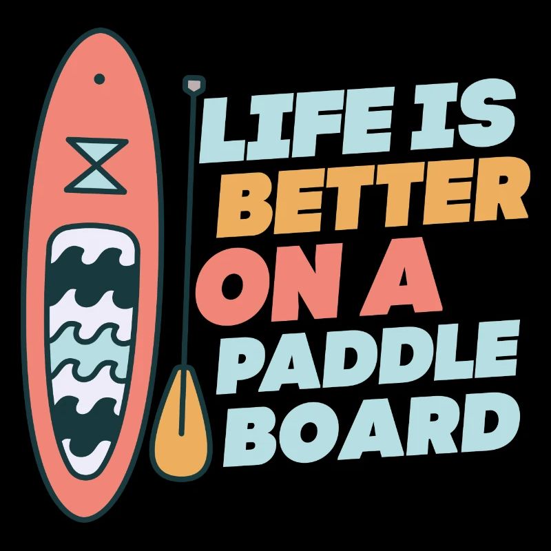 Life is Better On A Paddle Board Stand Up Paddle B