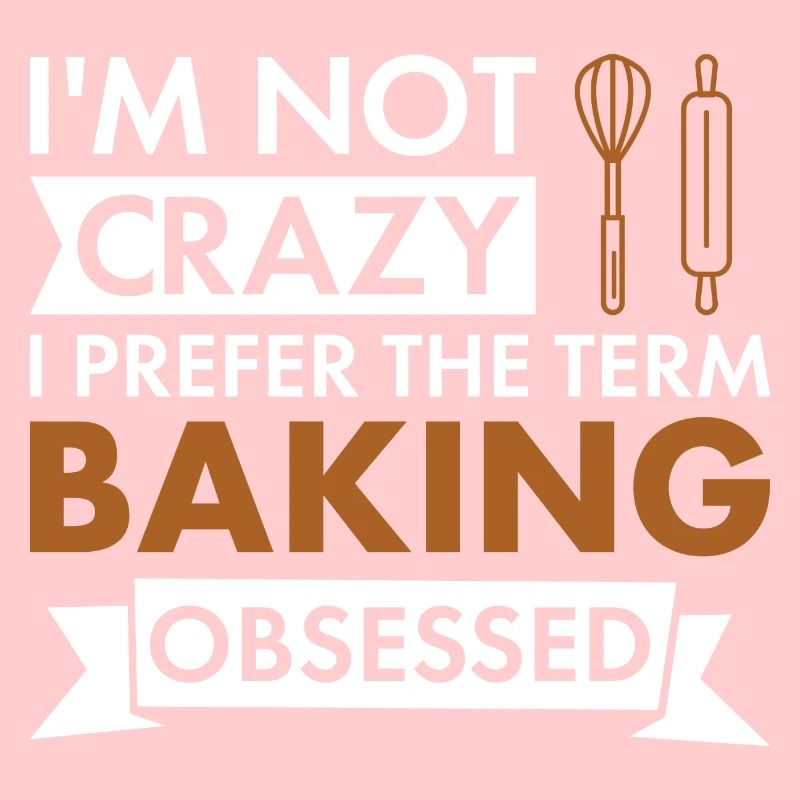 Baker I'm Not Crazy Baking