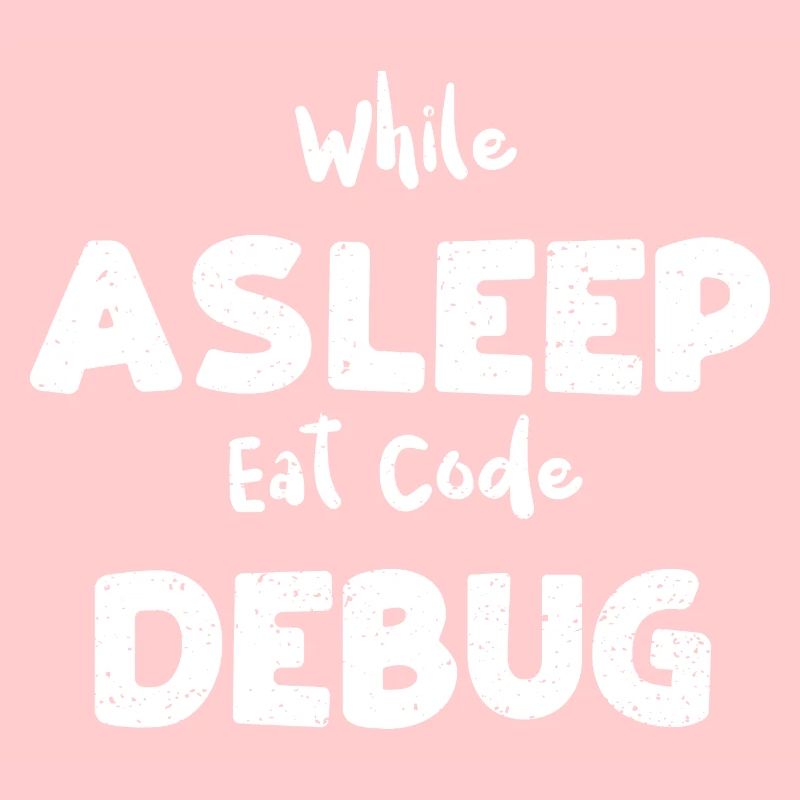 While Asleep Eat Code Debug
