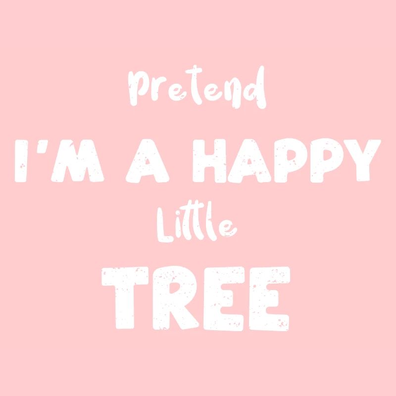 Pretend I'm A Happy Little Tree