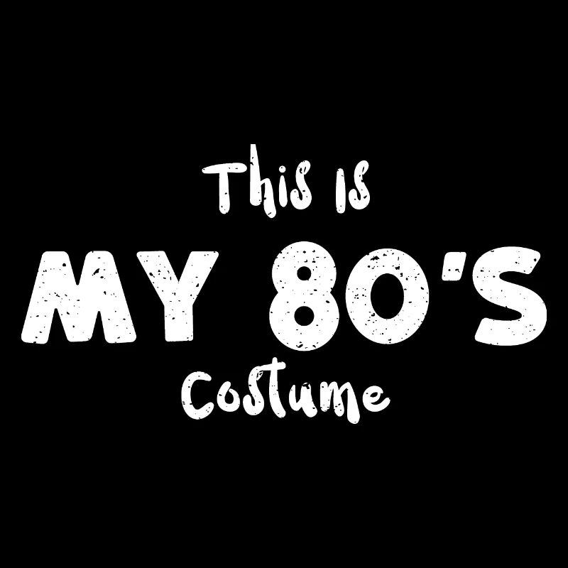 This Is My 80's Costume - 80s