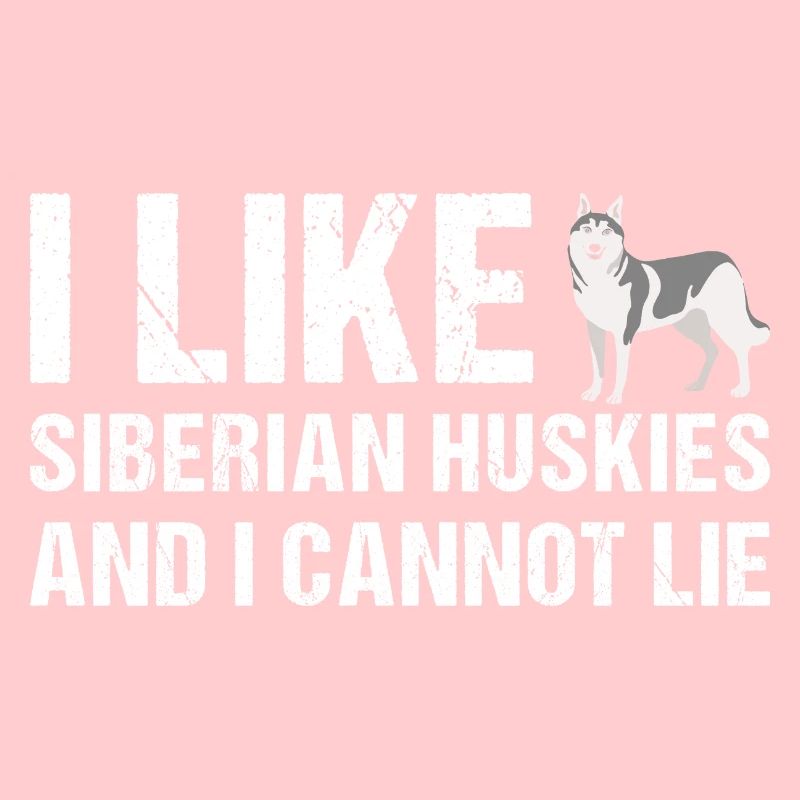 I Like Siberian Husky And I Cannot Lie