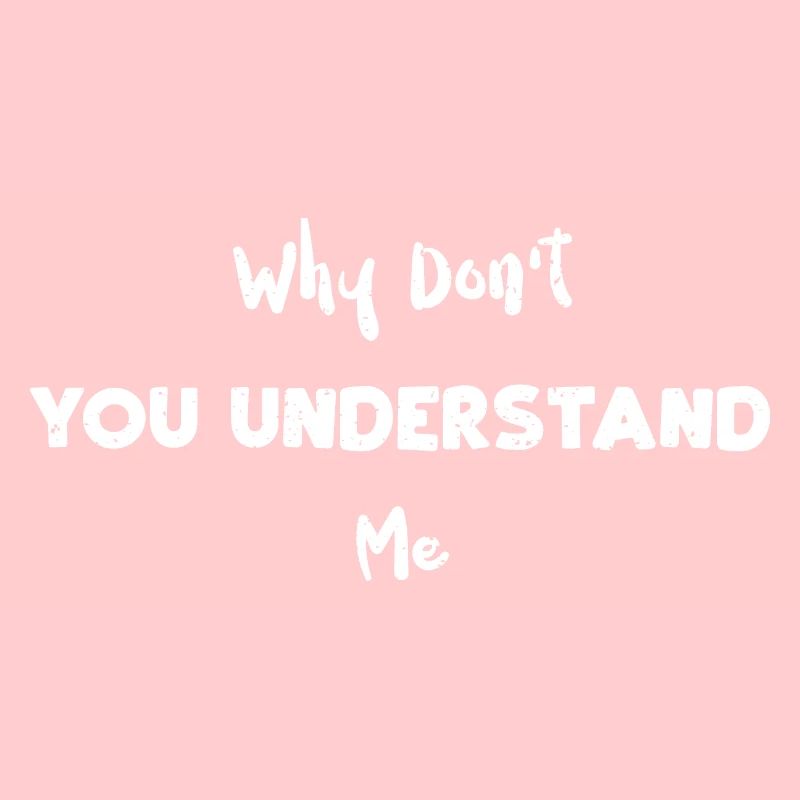 Why Don't You Understand Me