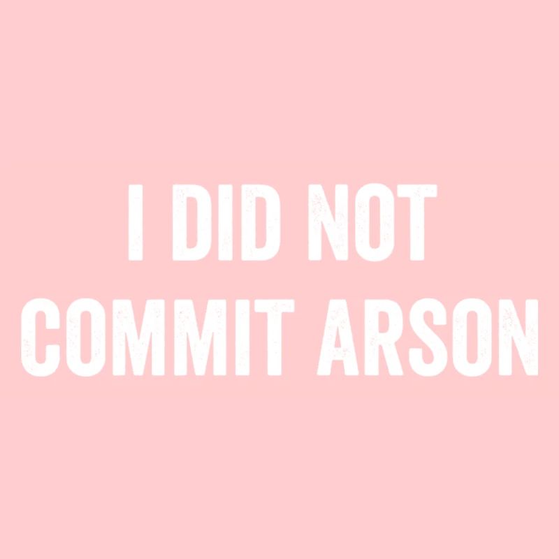 I Did Not Commit Arson