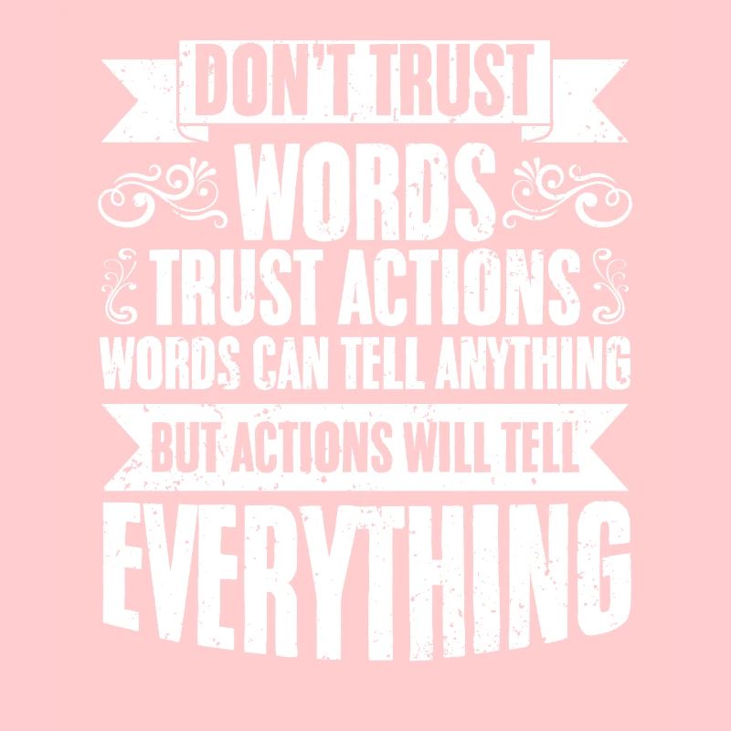 Awesome Don't Trust Words Trust Actions Positive