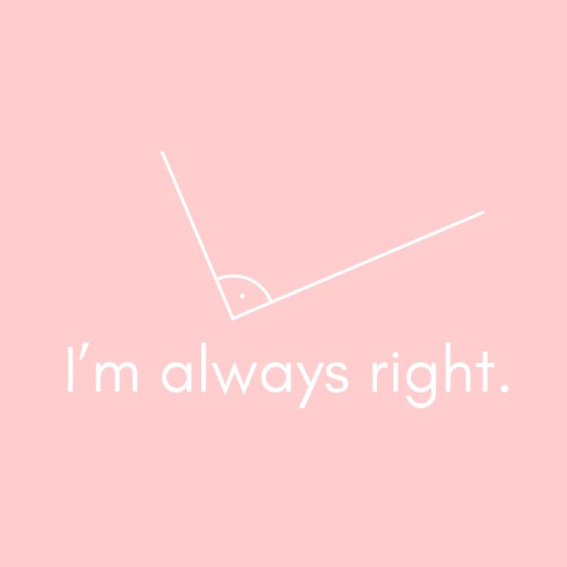 I'm always right - right angle