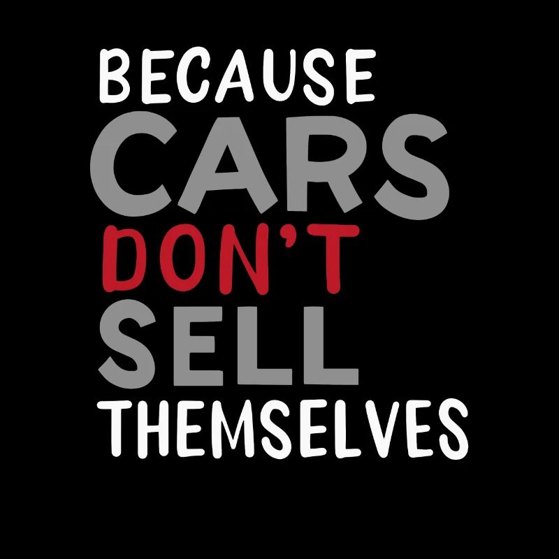 Because Car Don't Sell Themselves