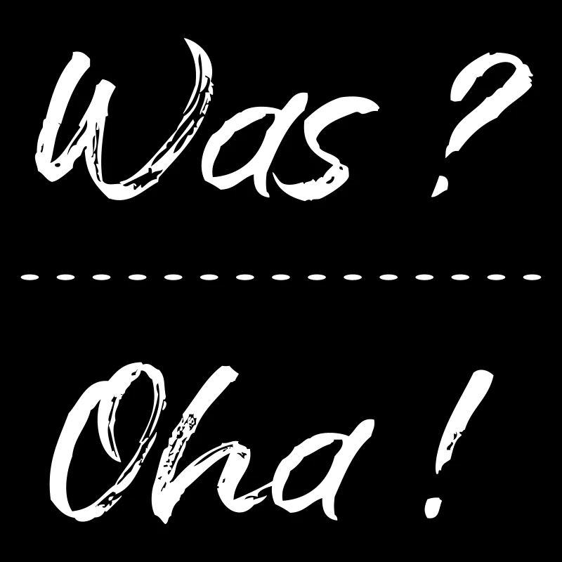 Was ? Oha !